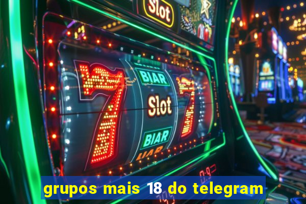 grupos mais 18 do telegram